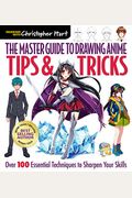 The Master Guide To Drawing Anime: Tips & Tricks: Over 100 Essential Techniques To Sharpen Your Skillsvolume 3