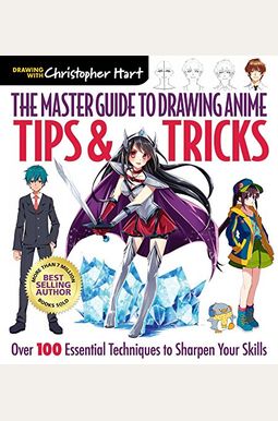The Master Guide to Drawing Anime: Tips & Tricks, 3: Over 100 Essential Techniques to Sharpen Your Skills The Master Guide to Drawing Anime: Tips & Tricks, 3: Over 100 Essential Techniques to Sharpen Your Skills