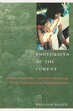 Footprints of the Forest: Ka'apor Ethnobotany--The Historical Ecology of Plant Utilization by an Amazonian People