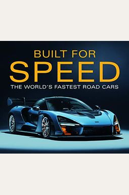 Built for Speed: The World's Fastest Road Cars Built for Speed: The World's Fastest Road Cars
