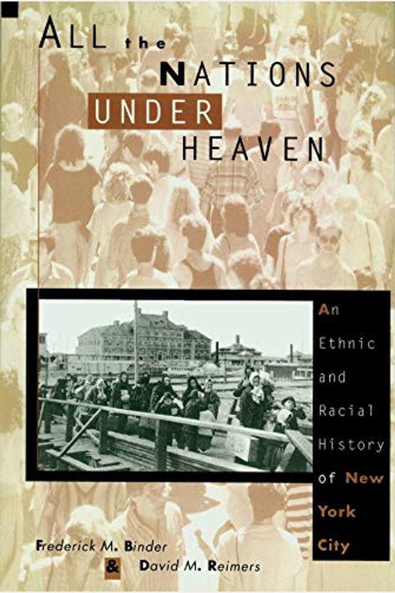 All the Nations Under Heaven: An Ethnic and Racial History of New York City