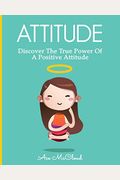 Attitude: Discover The True Power Of A Positive Attitude