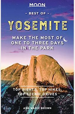 Moon Best of Yosemite: Make the Most of One to Three Days in the Park