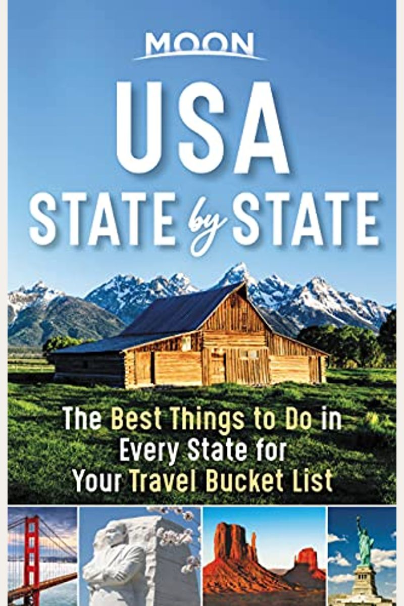 Moon Usa State By State: The Best Things To Do In Every State For Your Travel Bucket List