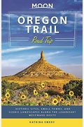 Moon Oregon Trail Road Trip: Historic Sites, Small Towns, And Scenic Landscapes Along The Legendary Westward Route