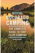 Moon Colorado Camping: The Complete Guide To Tent And Rv Camping