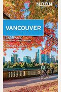 Moon Vancouver: With Victoria, Vancouver Island & Whistler: Neighborhood Walks, Outdoor Adventures, Beloved Local Spots