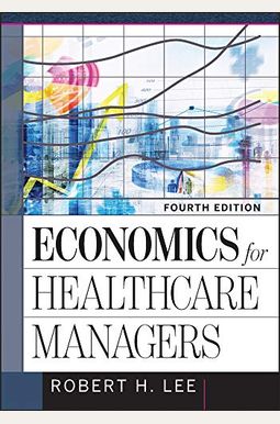 Economics For Healthcare Managers: Economics For Healthcare Managers: