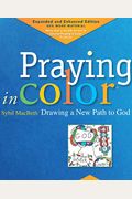 Praying In Color: Drawing A New Path To God: Expanded And Enhanced Edition