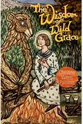 The Wisdom Of Wild Grace: Poems