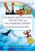 The Raven And The Dove, The Big Fish, And The Stubborn Donkey: Stories Of Animals From The Bible