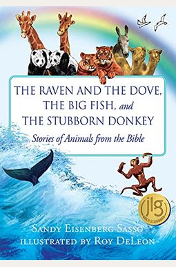 The Raven And The Dove, The Big Fish, And The Stubborn Donkey: Stories Of Animals From The Bible The Raven And The Dove, The Big Fish, And The Stubborn Donkey: Stories Of Animals From The Bible