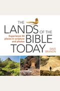 The Lands Of The Bible Today: Experience 44 Places In Scripture And Photos