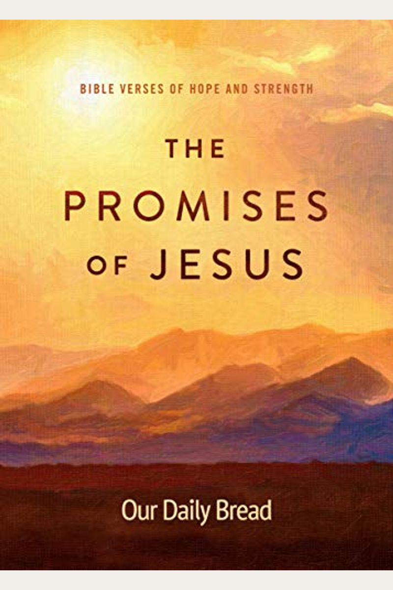 The Promises Of Jesus: Bible Verses Of Hope And Strength