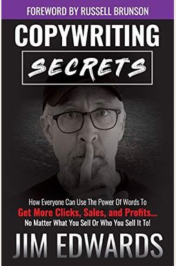 Copywriting Secrets: How Everyone Can Use The Power Of Words To Get More Clicks, Sales, And Profits...No Matter What You Sell Or Who You Se Copywriting Secrets: How Everyone Can Use The Power Of Words To Get More Clicks, Sales, And Profits...No Matter What You Sell Or Who You Se