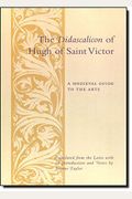 The Didascalicon Of Hugh Of Saint Victor: A Medieval Guide To The Arts