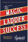 The Magic Ladder To Success: An Official Publication Of The Napoleon Hill Foundation