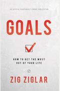 Goals: How To Get The Most Out Of Your Life