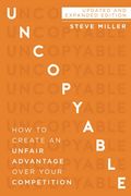 Uncopyable: How To Create An Unfair Advantage Over Your Competition (Updated And Expanded Edition)