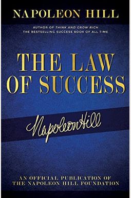 The Law Of Success: Napoleon Hill's Writings On Personal Achievement, Wealth And Lasting Success The Law Of Success: Napoleon Hill's Writings On Personal Achievement, Wealth And Lasting Success