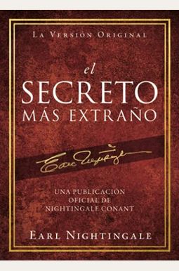 El Secreto MáS ExtrañO: Una PublicacióN Oficial De Nightingale Conant El Secreto MáS ExtrañO: Una PublicacióN Oficial De Nightingale Conant