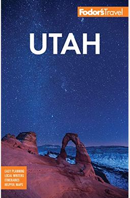 Fodor's Utah: With Zion, Bryce Canyon, Arches, Capitol Reef And Canyonlands National Parks