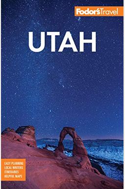 Fodor's Utah: With Zion, Bryce Canyon, Arches, Capitol Reef And Canyonlands National Parks Fodor's Utah: With Zion, Bryce Canyon, Arches, Capitol Reef And Canyonlands National Parks