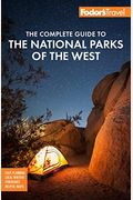 Fodor's The Complete Guide To The National Parks Of The West: With The Best Scenic Road Trips