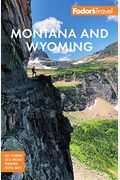 Fodor's Montana and Wyoming: With Yellowstone, Grand Teton, and Glacier National Parks