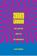 Shaky Ground: The Sixties And Its Aftershocks