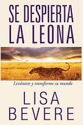 Se Despierta La Leona: LeváNtese Y Transforme Su Mundo