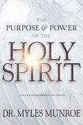 The Purpose And Power Of The Holy Spirit: God's Government On Earth