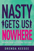 Nasty Gets Us Nowhere: Women And Men Succeeding Together
