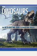 Dinosaurs: The Myth-Busting Guide To Prehistoric Beasts