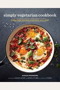The Simply Vegetarian Cookbook: Fuss-Free Recipes Everyone Will Love