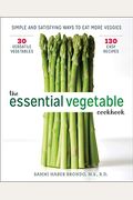 The Essential Vegetable Cookbook: Simple And Satisfying Ways To Eat More Veggies