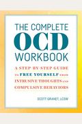 The Complete Ocd Workbook: A Step-By-Step Guide To Free Yourself From Intrusive Thoughts And Compulsive Behaviors