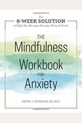 The Mindfulness Workbook for Anxiety: The 8-Week Solution to Help You Manage Anxiety, Worry & Stress