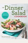 The Dinner Salad Cookbook: Easy & Satisfying Recipes That Make a Meal