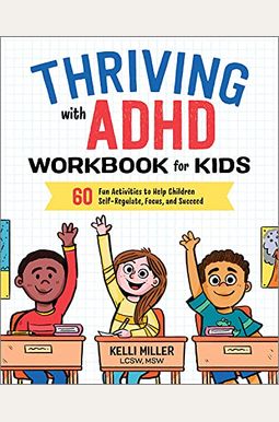 Thriving With Adhd Workbook For Kids: 60 Fun Activities To Help Children Self-Regulate, Focus, And Succeed Thriving With Adhd Workbook For Kids: 60 Fun Activities To Help Children Self-Regulate, Focus, And Succeed