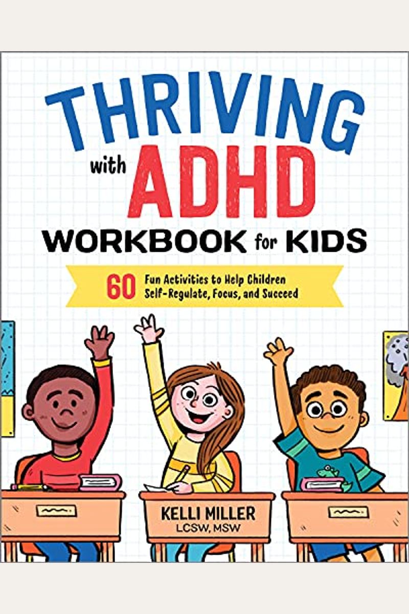 Thriving With Adhd Workbook For Kids: 60 Fun Activities To Help Children Self-Regulate, Focus, And Succeed