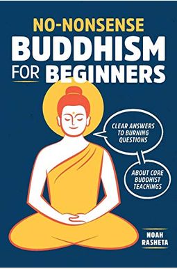 No-Nonsense Buddhism For Beginners: Clear Answers To Burning Questions About Core Buddhist Teachings