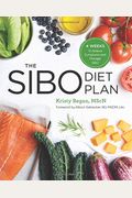 The Sibo Diet Plan: Four Weeks To Relieve Symptoms And Manage Sibo