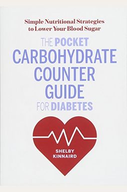 The Pocket Carbohydrate Counter Guide For Diabetes: Simple Nutritional Strategies To Lower Your Blood Sugar The Pocket Carbohydrate Counter Guide For Diabetes: Simple Nutritional Strategies To Lower Your Blood Sugar