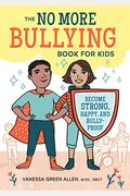 The No More Bullying Book for Kids: Become Strong, Happy, and Bully-Proof
