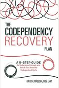 The Codependency Recovery Plan: A 5-Step Guide to Understand, Accept, and Break Free from the Codependent Cycle