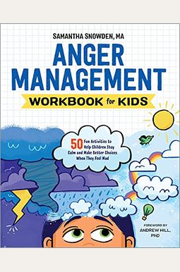 Anger Management Workbook For Kids: 50 Fun Activities To Help Children Stay Calm And Make Better Choices When They Feel Mad Anger Management Workbook For Kids: 50 Fun Activities To Help Children Stay Calm And Make Better Choices When They Feel Mad