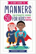 A Kids' Guide To Manners: 50 Fun Etiquette Lessons For Kids (And Their Families)