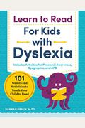 Learn to Read for Kids with Dyslexia: 101 Games and Activities to Teach Your Child to Read