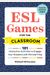 Esl Games For The Classroom: 101 Interactive Activities To Engage Your Students With Minimal Prep
